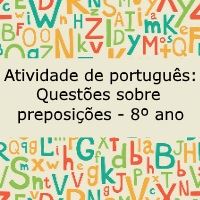 Atividade de língua portuguesa: Questões sobre preposições - 8º ano