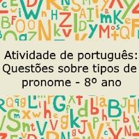 Atividade de língua portuguesa: Questões sobre tipos de pronome - 8º ano