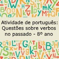 Atividade de língua portuguesa: Questões sobre verbos no passado - 8º ano