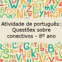 Atividade de língua portuguesa: Questões sobre conectivos - 8º ano