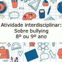Atividade interdisciplinar: Sobre Bullying - 8º ou 9ª ano