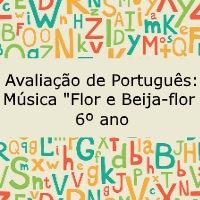 Avaliação de língua portuguesa: Música "Flor e Beija-flor" - 6º ano