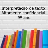 Interpretação de texto: Altamente confidencial - 9º ano