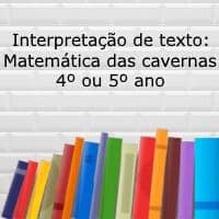 Interpretação de texto: Matemática das cavernas - 4º ou 5º ano