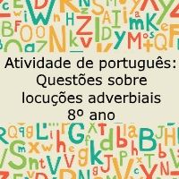 Atividade de língua portuguesa: Questões sobre locuções adverbiais - 8º ano