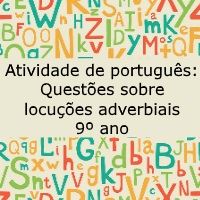 Atividade de língua portuguesa Questões sobre locuções adverbiais - 9º ano