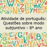 Atividade de língua portuguesa: Questões sobre modo subjuntivo - 8º ano