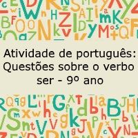 Atividade de língua portuguesa: Questões sobre o verbo ser - 9º ano