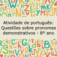 Atividade de língua portuguesa: Questões sobre pronomes demonstrativos - 8º ano