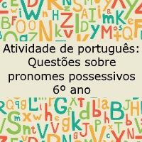 Atividade de língua portuguesa: Questões sobre pronomes possessivos - 6º ano
