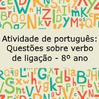 Atividade de língua portuguesa: Questões sobre verbo de ligação - 8º ano