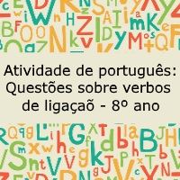 Atividade de língua portuguesa: Questões sobre verbo de ligação - 8º ano