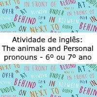 Atividade de língua inglesa: The animals and Personal pronouns - 6º ou 7º ano
