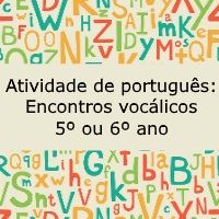 Atividade de língua portuguesa: Encontros vocálicos - 5º ou 6º ano