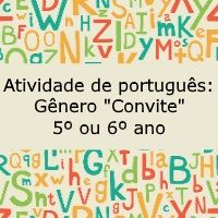 Atividade de português: Gênero "Convite" - 5º ou 6º ano