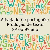 Atividade de língua portuguesa: Produção de texto - 8º ou 9º ano