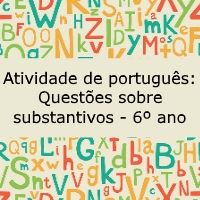Atividade de português: Questões sobre substantivos - 6º ano