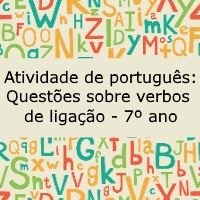 Atividade de língua portuguesa: Questões sobre verbos de ligação - 7º ano