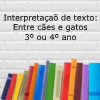 Interpretação de texto: Entre cães e gatos - 3º ou 4º ano