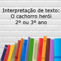 Interpretação de texto: O cachorro herói - 2º ou 3º ano