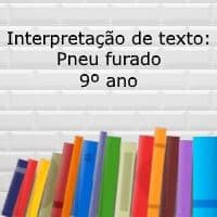Interpretação de texto: Pneu furado - 9º ano
