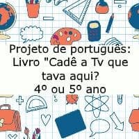 Projeto de português: Livro "Cadê a Tv que tava aqui?" - 4º ou 5º ano