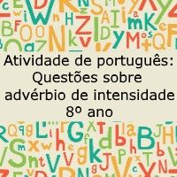 Atividade de língua portuguesa: Questões sobre advérbios de intensidade - 8º ano