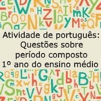 Atividade de língua portuguesa: Questões sobre período composto - 1º ano do ensino médio
