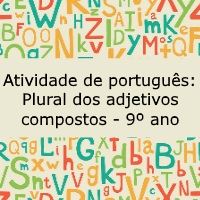 Atividade de língua portuguesa: Plural dos adjetivos compostos - 9º ano