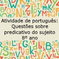 Atividade de língua portuguesa: Questões sobre predicativo do sujeito - 8º ano
