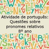 Atividade de língua portuguesa: Questões sobre pronomes relativos - 8º ano
