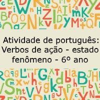 Atividade de língua portuguesa: Verbo de ação - estado - fenômeno - 6º ano