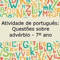 Atividade de língua portuguesa: Questões sobre advérbio - 7º ano