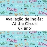 Avaliação de língua inglesa: At the Circus - 6º ano