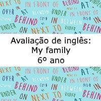 Avaliação de língua inglesa: My family - 6 º ano