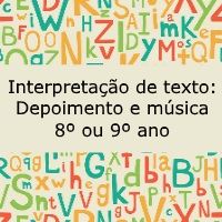 Interpretação de texto: Depoimento e música - 8º ou 9º ano
