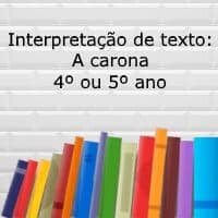 Interpretação de texto: A carona - 4º ou 5º ano