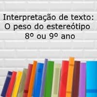 Interpretação de texto: O peso do estereótipo - 8º ou 9º ano