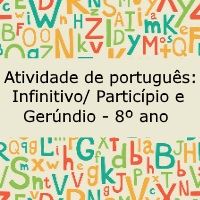 Atividade de língua portuguesa: Infinitivo/ particípio/ gerúndio - 8º ano