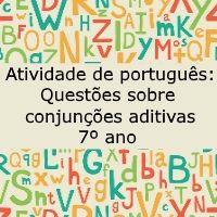 Atividade de língua portuguesa: Questões sobre conjunções aditivas - 7º ano
