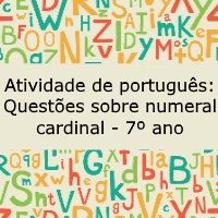 Atividade de língua portuguesa: Questões sobre numeral cardinal - 7º ano