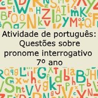 Atividade de língua portuguesa: Questões sobre pronome interrogativo - 7º ano