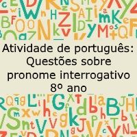 Atividade de língua portuguesa: Questões sobre pronome interrogativo - 8º ano