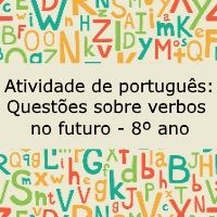 Atividade de língua portuguesa: Questões sobre verbos no futuro - 8º ano