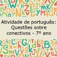Atividade de língua portuguesa: Questões sobre conectivos - 7º ano