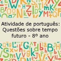 Atividade de língua portuguesa: Questões sobre tempo futuro - 8º ano