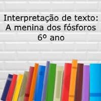 Interpretação de texto: A menina dos fósforos - 6º ano