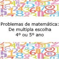 Situações Problemas de matemática: De múltipla escolha - 4º ou 5º ano