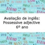 possessive 6 adjectives ano 6º  Inglês: Números, cores de ano esportes e Avaliação
